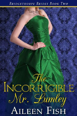 [Bridgethorpe Brides 02] • The Incorrigible Mr. Lumley